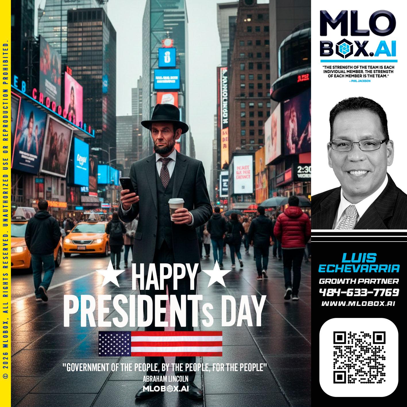 HAPPY PRESIDENTS DAY - Luis Echevarria -Broker/Senior Mortgage Advisor