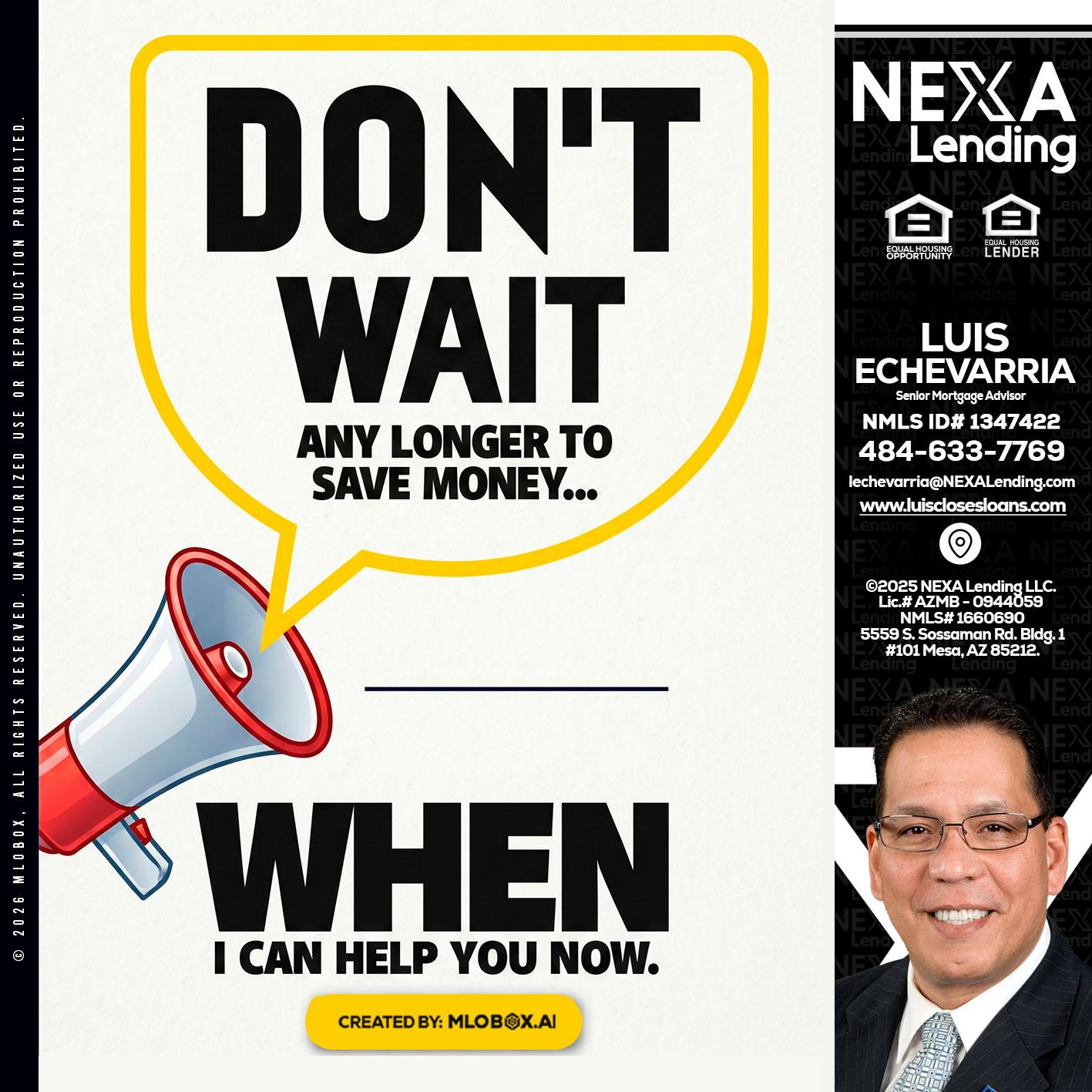 DONT WAIT - Luis Echevarria -Broker/Senior Mortgage Advisor