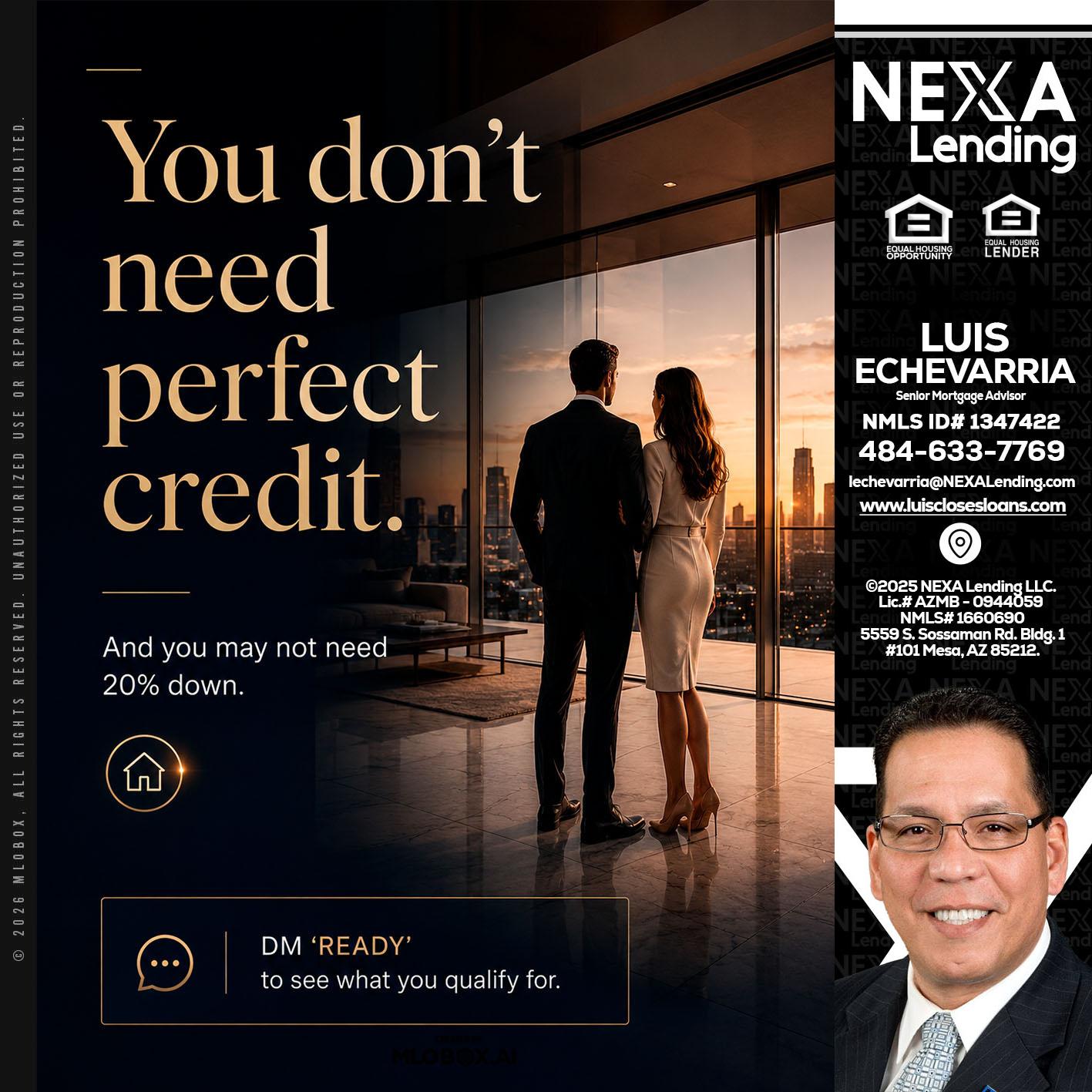 you don't need - Luis Echevarria -Broker/Senior Mortgage Advisor